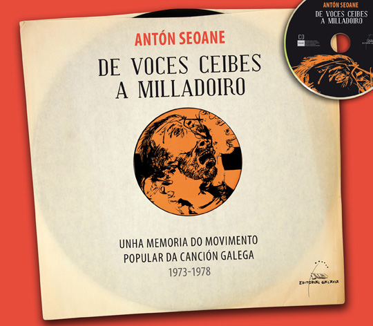 Capa de <i>De Voces Ceibes a Milladoiro. Unha memoria do movemento popular da canción galega. 1973-1978</i> (Ed. Galaxia, 20149, de Antón Seoane