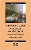 Portada de A lingua galega na cidade no sculo XX