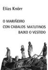 Portada de O marieiro con cabalos matutinos baixo o vestido